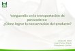 Vanguardia en la transportación de perecederos: ¿Cómo lograr la conservación del producto? Junio 25, 2015 Juan Carlos Pardo Presidente Canilec