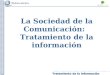 Tratamiento de la información La Sociedad de la Comunicación: Tratamiento de la información