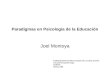 Paradigmas en Psicología de la Educación Joel Montoya PARADIGMAS EN PSICOLOGÍA DE LA EDUCACIÓN. Gerardo Hernández Rojas PAIDOS México 1998