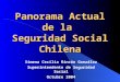 Panorama Actual de la Seguridad Social Chilena Ximena Cecilia Rincón González Superintendente de Seguridad Social Octubre 2004