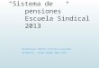 “Sistema de pensiones” Escuela Sindical 2013 Profesora: María Cristina Gajardo. Ayudante: Jorge Ramón Martínez
