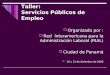 Taller: Servicios Públicos de Empleo  Organizado por :  Red Interamericana para la Administración Laboral (RIAL)  Ciudad de Panamá  10 y 11 de diciembre