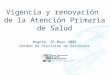 Vigencia y renovación de la Atención Primaria de Salud Bogotá, 26 Mayo 2005 Unidad de Provisión de Servicios