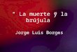 “ La muerte y la brújula” Jorge Luis Borges. 8/21/2015Template copyright 2005  Datos del autor: Ensayista y poeta argentino. Su familia,