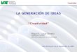 1 Creatividad LA GENERACIÓN DE IDEAS “Creatividad” Miguel A. Luque Olmedo Subdirector General INSTITUTO ANDALUZ DE TECNOLOGÍA Dos Hermanas, 29 de Septiembre