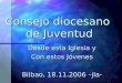 Consejo diocesano de Juventud Desde esta Iglesia y Con estos Jóvenes Bilbao, 18.11.2006 –jla-