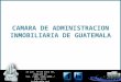 Cámara de Administración Inmobiliaria de Guatemala 14 ave. 14-68 Zona 10, Oakland II Tel. (502) 2368-3838 / 5859-8112 info@cadig.net  CAMARA