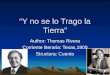 “Y no se lo Trago la Tierra” Author: Thomas Rivera Corriente literaria: Texas,1900 Structura: Cuento