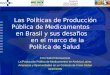 E Las Políticas de Producción Pública de Medicamentos en Brasil y sus desafios en el marco de la Política de Salud Foro Salud Internacional La Producción