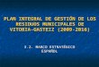 PLAN INTEGRAL DE GESTIÓN DE LOS RESIDUOS MUNICIPALES DE VITORIA-GASTEIZ (2009-2016) 3.2. MARCO ESTRATÉGICO ESPAÑOL