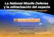 La National Missile Defense y la militarización del espacio Con la colaboración de: Noam Chomsky Científico, filósofo, profesor emérito del Massachusetts