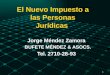 1 El Nuevo Impuesto a las Personas Jurídicas Jorge Méndez Zamora BUFETE MÉNDEZ & ASOCS. BUFETE MÉNDEZ & ASOCS. Tel. 2710-28-93