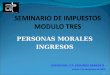 PERSONAS MORALES INGRESOS 1 EXPOSITOR: C.P. EDUARDO BARKER R. viernes 7 de Noviembre del 2008