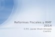 C.P.C. Javier Eliott Olmedo Castillo Reformas Fiscales y RMF 2014