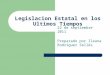 Legislacion Estatal en los Ultimos Tiempos 22 de septiembre 2011 Preparado por Ileana Rodríguez Sellés