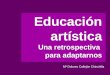 Educación artística Una retrospectiva para adaptarnos Mª Dolores Callejón Chinchilla