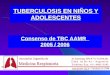 Consenso de TBC AAMR 2005 / 2006 TUBERCULOSIS EN NIÑOS Y ADOLESCENTES