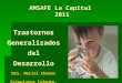 Trastornos Generalizados del Desarrollo Dra. Mariel Chemes Psiquiatra Infanto-juvenil AMSAFE La Capital 2011