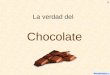 La verdad del Chocolate ﻙ. El chocolate se extrae de la chaucha de cacao Las chauchas son verduras