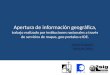 Apertura de información geográfica, trabajo realizado por instituciones nacionales a través de servicios de mapas, geo-portales e IDE. Arturo Escalante