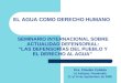 SEMINARIO INTERNACIONAL SOBRE ACTUALIDAD DEFENSORIAL: “LAS DEFENSORÍAS DEL PUEBLO Y EL DERECHO AL AGUA” Dra. Claudia Collado La Antigua, Guatemala 11 al
