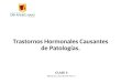 Trastornos Hormonales Causantes de Patologías. CLASE 3 Editado por: Juan Manuel Pinto C.-