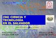 (56) CIENCIA Y TECNOLOGÍA EN EL SALVADOR (56) CIENCIA Y TECNOLOGÍA EN EL SALVADOR José Roberto Alegría Coto Depto. Desarrollo Científico y Tecnológico