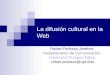La difusión cultural en la Web Rafael Pedraza Jiménez Departamento de Comunicación Universitat Pompeu Fabra rafael.pedraza@upf.edu
