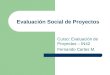 Evaluación Social de Proyectos Curso: Evaluación de Proyectos – IN42 Fernando Cartes M