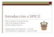 Introducción a SPICE Marco Antonio Gurrola Navarro Juan José Raygoza Panduro Susana Ortega Cisneros Departamento de Electrónica – CUCEI Universidad de