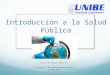 Introducción a la Salud Pública Curso de Salud Publica I Profesora: Dra. Tamara Sánchez Badilla Código 9536