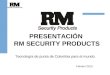 PRESENTACIÓN RM SECURITY PRODUCTS Febrero 2013 Tecnología de punta de Colombia para el mundo