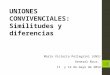 UNIONES CONVIVENCIALES: Similitudes y diferencias María Victoria Pellegrini (UNS) General Roca, 11 y 12 de mayo de 2012 1