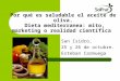 Por qué es saludable el aceite de oliva. Dieta mediterranea: mito, marketing o realidad científica San Isidro, 25 y 26 de octubre. Esteban Carmuega