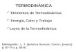 TERMODINÁMICA Elementos de Termodinámica Energía, Calor y Trabajo Leyes de la Termodinámica Bibliografía: L. T. Química General, Tomo I, (nuevo) p. 67-74