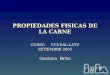 PROPIEDADES FISICAS DE LA CARNE CURSO UCUDAL-LATU SETIEMBRE 2005 Gustavo Brito