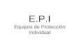 E.P.I Equipos de Protección Individual. ¿Que son los “E.P.I”? Cualquier equipo destinado a ser llevado o sujetado por el trabajador para que le proteja