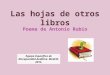 Las hojas de otros libros Poema de Antonio Rubio Equipo Específico de Discapacidad Auditiva. Madrid. 2013