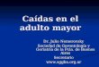 Caídas en el adulto mayor Dr. Julio Nemerovsky Sociedad de Gerontología y Geriatría de la Pcia. de Buenos Aires Secretario