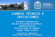 Facultad de Ingeniería Universidad Nacional de Colombia CAMBIO TÉCNICO E INSTUCIONES Salomón Kalmanovitz Decano Facultad Económico-Administrativa Universidad