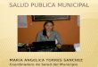 MARIA ANGELICA TORRES SANCHEZ Coordinadora de Salud del Municipio