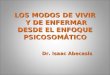 LOS MODOS DE VIVIR Y DE ENFERMAR DESDE EL ENFOQUE PSICOSOMÁTICO Dr. Isaac Abecasis