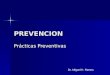 PREVENCION Prácticas Preventivas Dr. Miguel H. Ramos