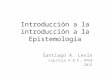 Introducción a la introducción a la Epistemología Santiago A. Levín Capítulo H & E, APSA 2015