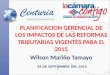 PLANIFICACION GERENCIAL DE LOS IMPACTOS DE LAS REFORMAS TRIBUTARIAS VIGENTES PARA EL 2015 Wilson Mariño Tamayo 24 DE SEPTIEMBRE DEL 2015