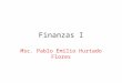 Finanzas I Msc. Pablo Emilio Hurtado Flores. Objetivo Al finalizar este curso el estudiante estará en capacidad de: Describir la función de las finanzas