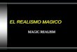 EL REALISMO MAGICO MAGIC REALISM. Las Definiciones El realismo mágico, es una característica propia de la literatura latinoamericana de la segunda mitad