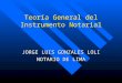 Teoría General del Instrumento Notarial JORGE LUIS GONZALES LOLI NOTARIO DE LIMA