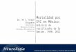 Mortalidad por EVC en México: Análisis de certificados de la Nación, 1998- 2012 Dr. en C. Erwin Chiquete Neurología Medicina Interna Biología Molecular