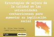 Estrategias de mejora de la calidad en las universidades costarricenses para aumentar su implicación social Dr. Elías Sanz-Casado CONARE, Costa Rica, octubre